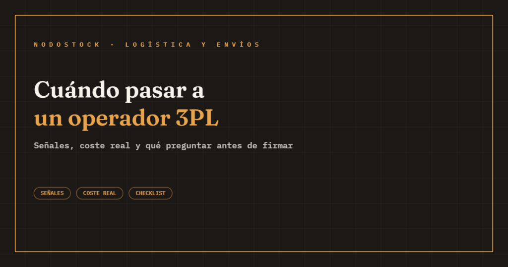 Cuándo pasar de gestionar tú la logística a un operador 3PL: señales, coste real y checklist