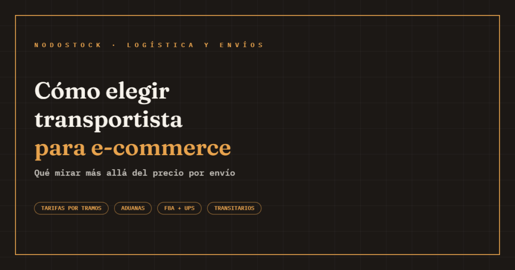 Cómo elegir transportista para e-commerce: tarifas por tramos, aduanas, FBA y transitarios